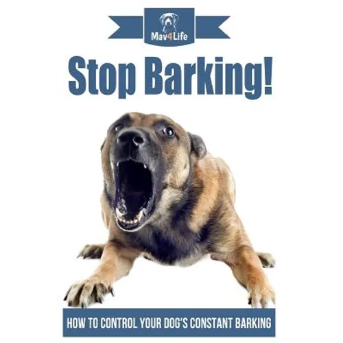 Stop Barking!: How to Control Your Dog's Constant Barking! - Paperback