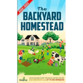The Backyard Homestead 2022-2023: Step-By-Step Guide to Start Your Own Self Sufficient Mini Farm on Just a Quarter Acre With the Most Up-To-Date Infor - Hardcover